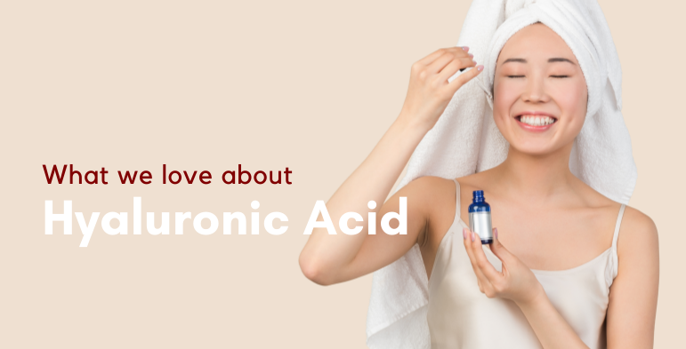 What we love about Hyaluronic Acid
